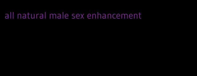 all natural male sex enhancement