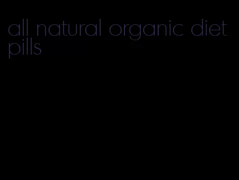 all natural organic diet pills