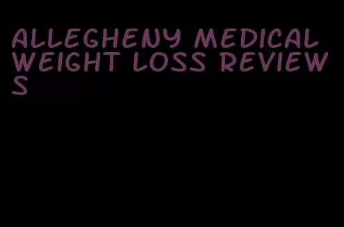 allegheny medical weight loss reviews