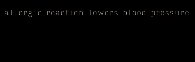 allergic reaction lowers blood pressure