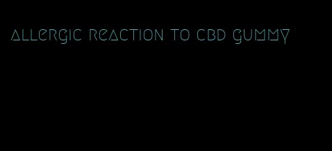 allergic reaction to cbd gummy