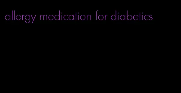 allergy medication for diabetics