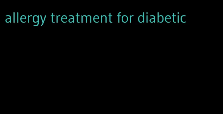 allergy treatment for diabetic