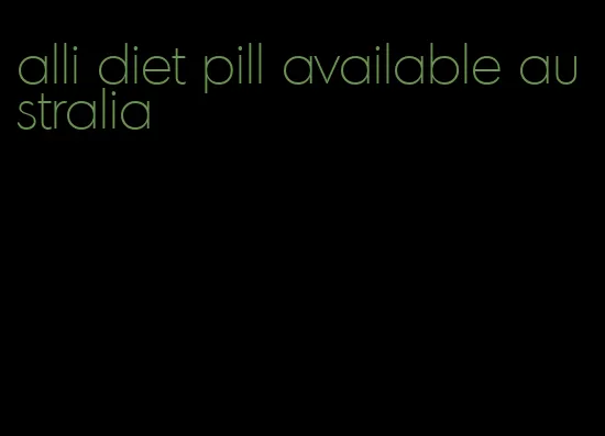 alli diet pill available australia