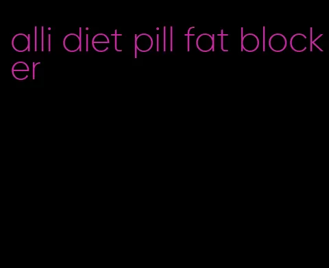 alli diet pill fat blocker