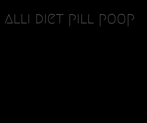 alli diet pill poop