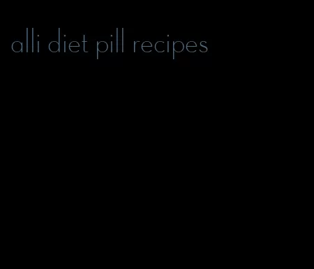 alli diet pill recipes