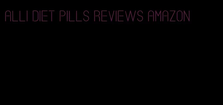 alli diet pills reviews amazon