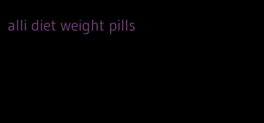 alli diet weight pills