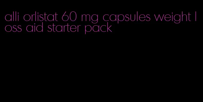 alli orlistat 60 mg capsules weight loss aid starter pack