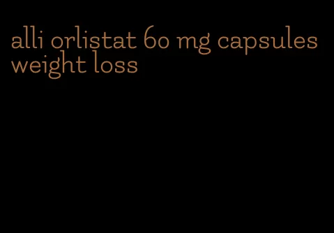 alli orlistat 60 mg capsules weight loss