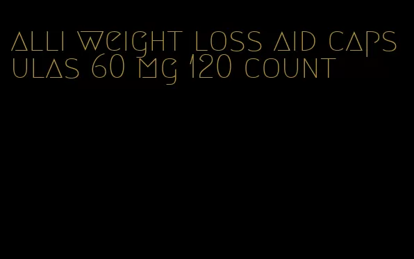 alli weight loss aid capsulas 60 mg 120 count