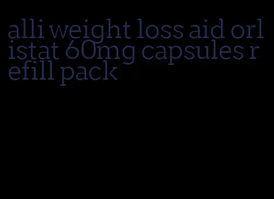 alli weight loss aid orlistat 60mg capsules refill pack