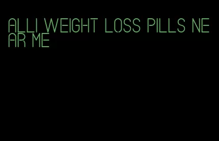 alli weight loss pills near me