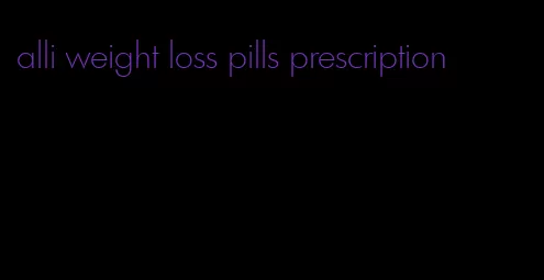 alli weight loss pills prescription