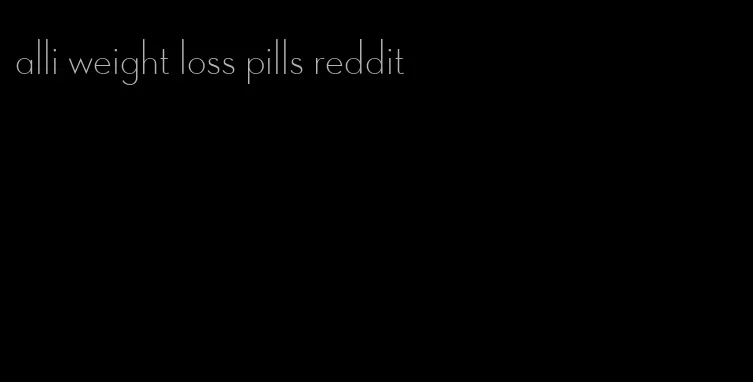 alli weight loss pills reddit