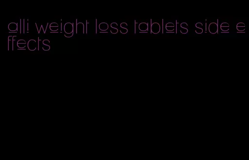 alli weight loss tablets side effects