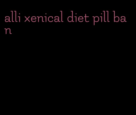 alli xenical diet pill ban