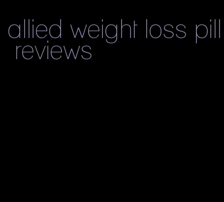 allied weight loss pill reviews