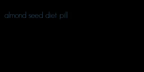 almond seed diet pill