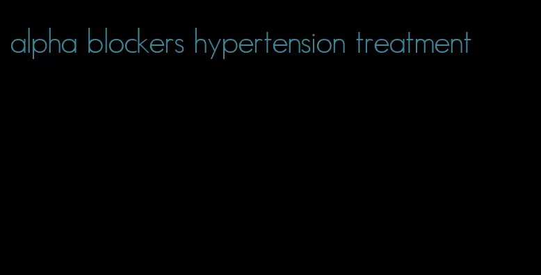 alpha blockers hypertension treatment