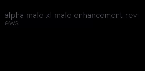 alpha male xl male enhancement reviews