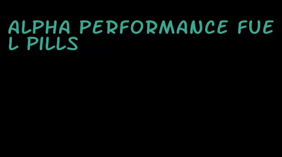 alpha performance fuel pills