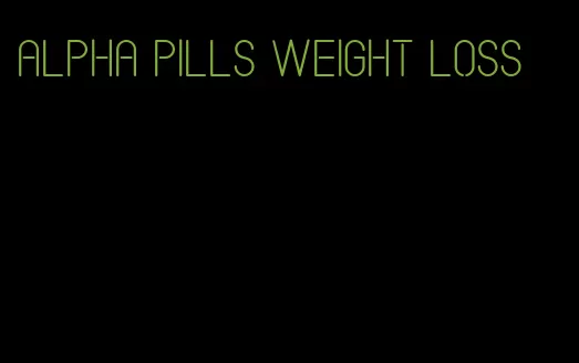 alpha pills weight loss