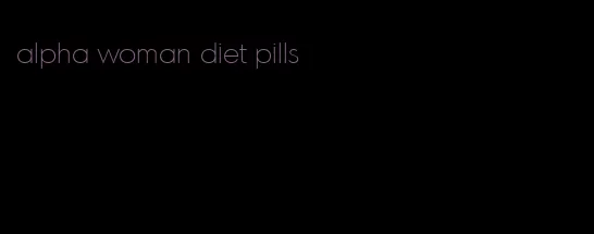 alpha woman diet pills