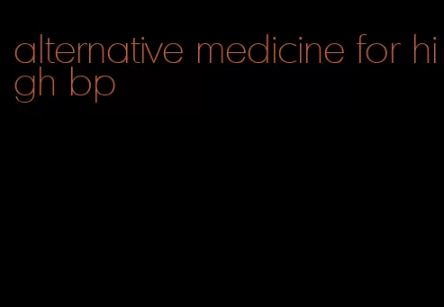 alternative medicine for high bp