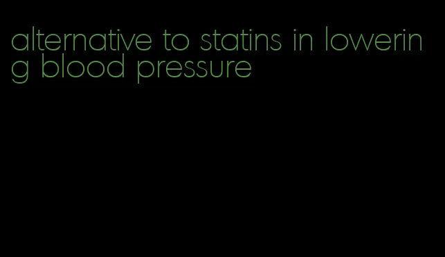 alternative to statins in lowering blood pressure