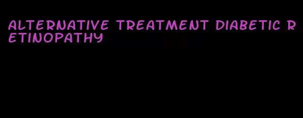 alternative treatment diabetic retinopathy