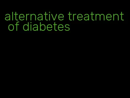 alternative treatment of diabetes