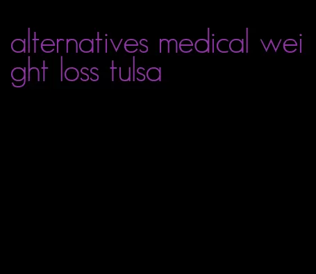 alternatives medical weight loss tulsa