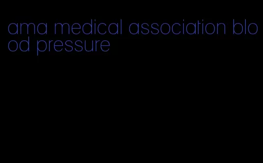 ama medical association blood pressure