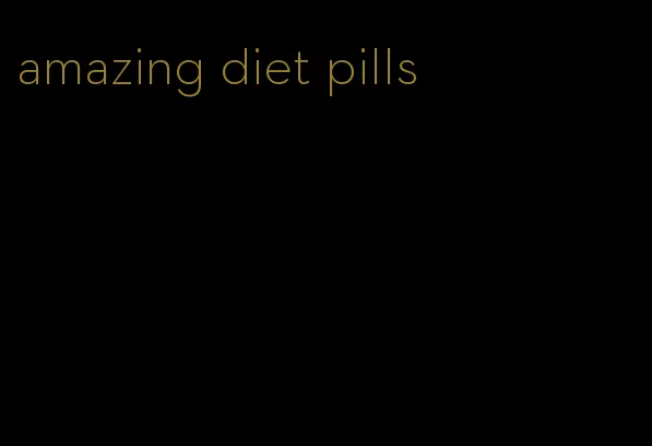 amazing diet pills