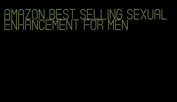 amazon best selling sexual enhancement for men