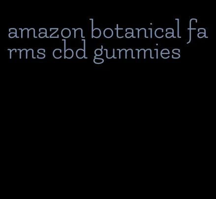 amazon botanical farms cbd gummies