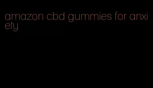 amazon cbd gummies for anxiety