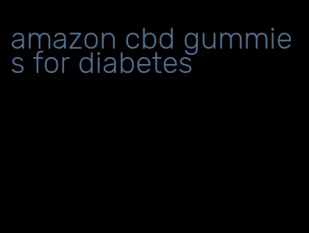 amazon cbd gummies for diabetes