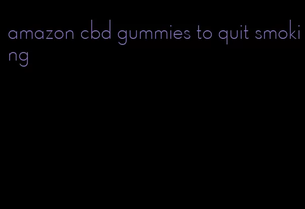 amazon cbd gummies to quit smoking