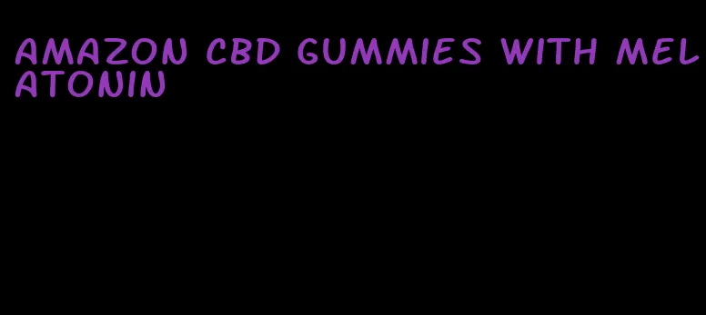 amazon cbd gummies with melatonin