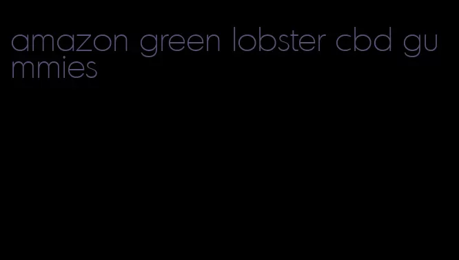 amazon green lobster cbd gummies