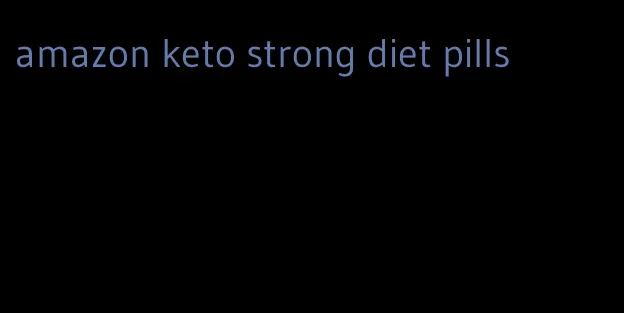 amazon keto strong diet pills