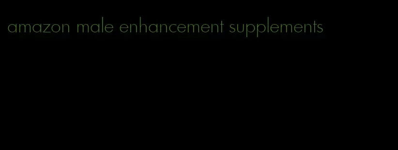 amazon male enhancement supplements