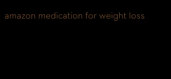 amazon medication for weight loss