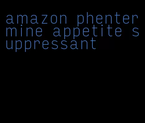 amazon phentermine appetite suppressant