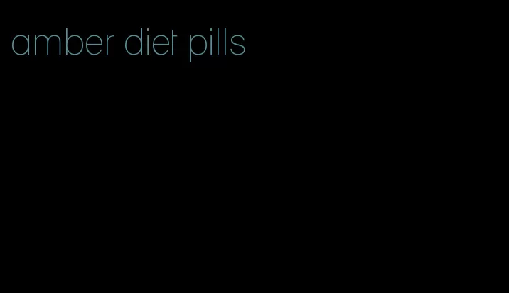 amber diet pills