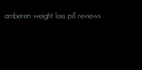 amberen weight loss pill reviews