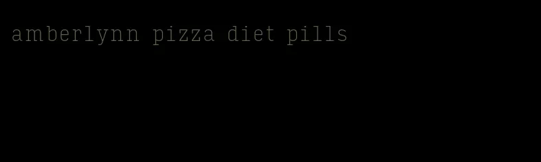 amberlynn pizza diet pills